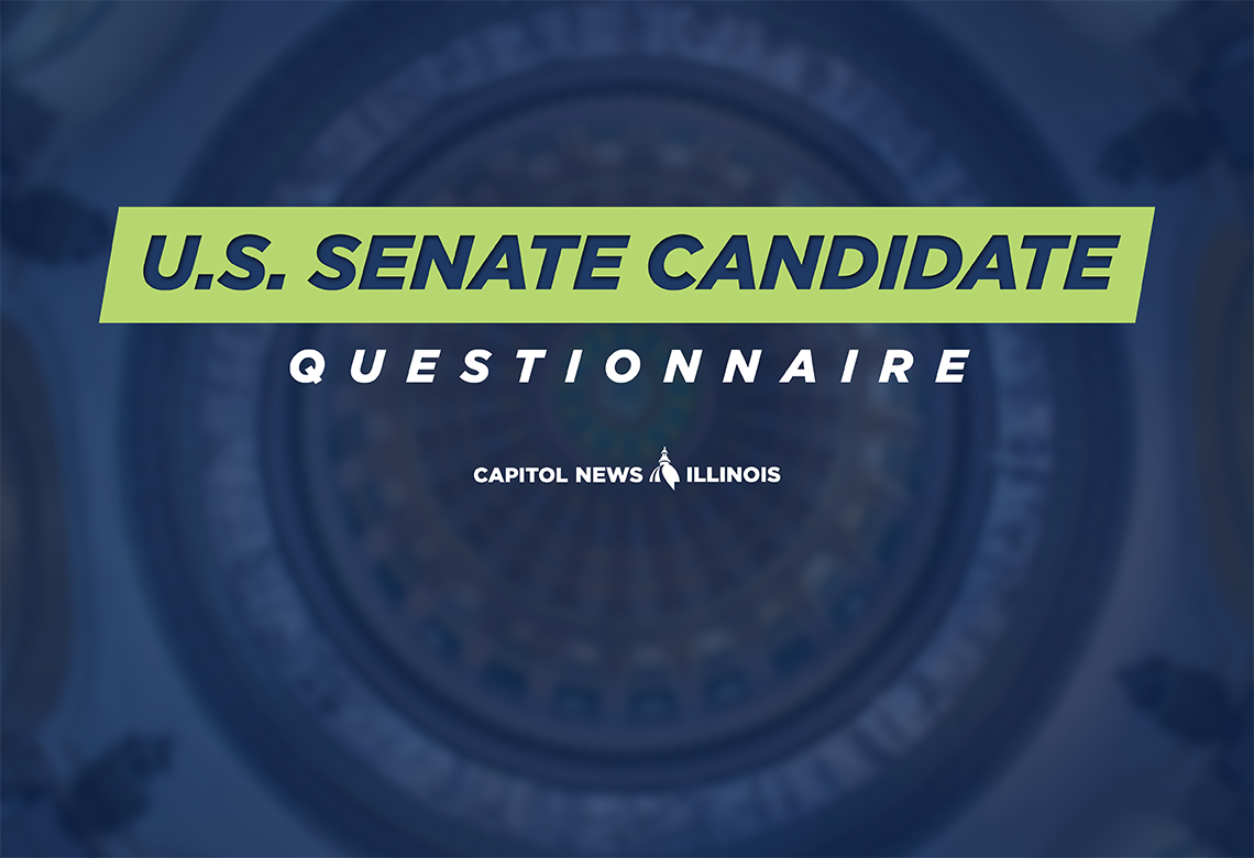 Capitol News Illinois, U.S. Senate Candidate Questionnaire